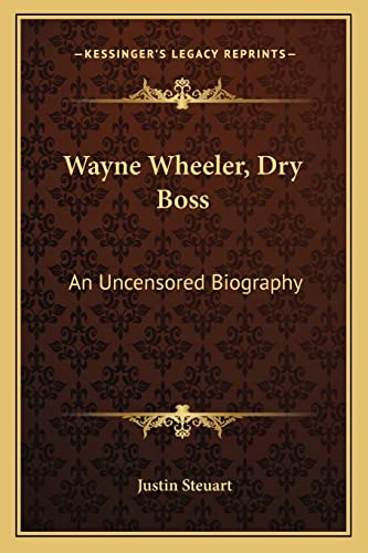 9781163177723: Wayne Wheeler, Dry Boss: An Uncensored Biography