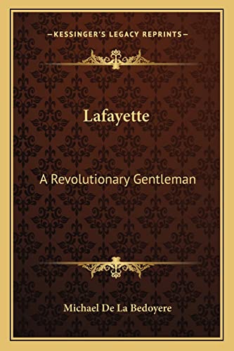 Lafayette: A Revolutionary Gentleman (9781163178614) by De La Bedoyere, Michael