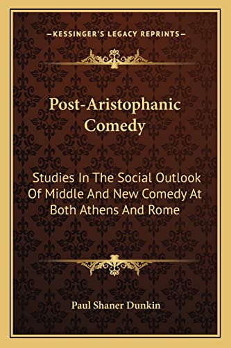 9781163178829: Post-Aristophanic Comedy: Studies In The Social Outlook Of Middle And New Comedy At Both Athens And Rome