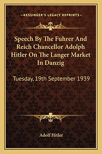 Beispielbild fr Speech by the Fuhrer and Reich Chancellor Adolph Hitler on the Langer Market in Danzig: Tuesday, 19th September 1939 zum Verkauf von California Books