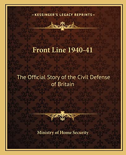 9781163181201: Front Line 1940-41: The Official Story of the Civil Defense of Britain