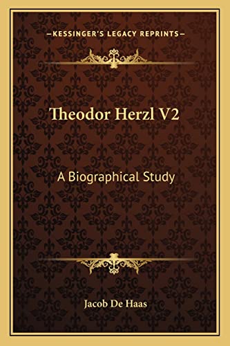 Theodor Herzl V2: A Biographical Study (9781163182314) by De Haas, Jacob