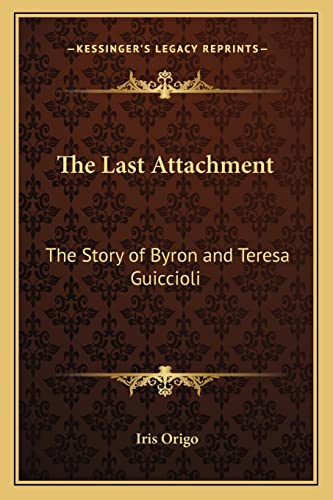 9781163183267: The Last Attachment: The Story of Byron and Teresa Guiccioli