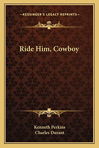 Ride Him, Cowboy (9781163183335) by Perkins, Kenneth