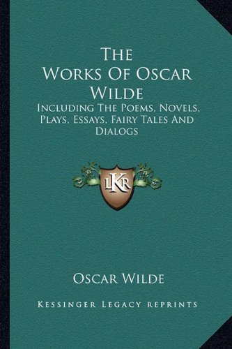 9781163183496: The Works of Oscar Wilde: Including the Poems, Novels, Plays, Essays, Fairy Tales and Dialogs