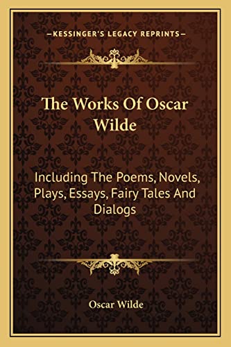 9781163183496: The Works Of Oscar Wilde: Including The Poems, Novels, Plays, Essays, Fairy Tales And Dialogs