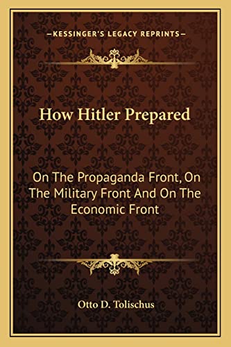 9781163183915: How Hitler Prepared: On The Propaganda Front, On The Military Front And On The Economic Front