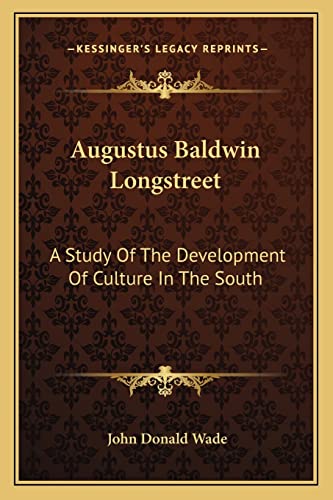9781163184738: Augustus Baldwin Longstreet: A Study Of The Development Of Culture In The South