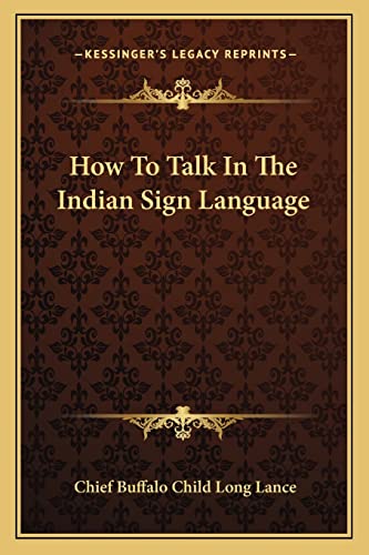How To Talk In The Indian Sign Language (9781163186503) by Long Lance, Chief Buffalo Child