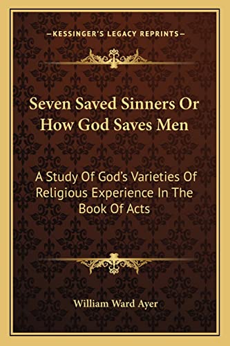 Stock image for Seven Saved Sinners or How God Saves Men: A Study of God's Varieties of Religious Experience in the Book of Acts for sale by THE SAINT BOOKSTORE