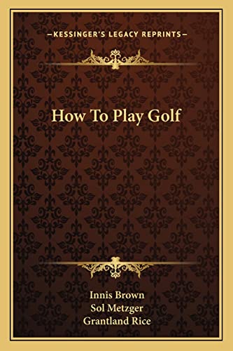 How To Play Golf (9781163188729) by Metzger, Sol; Rice, Grantland