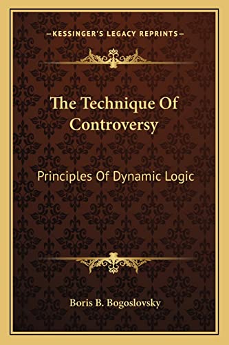 9781163189450: The Technique Of Controversy: Principles Of Dynamic Logic