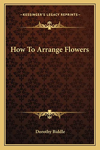 9781163189658: How to Arrange Flowers