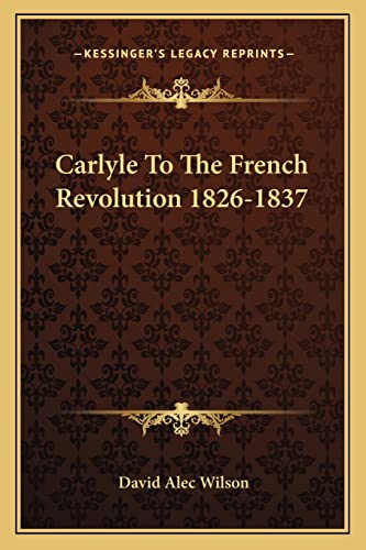 9781163190210: Carlyle To The French Revolution 1826-1837