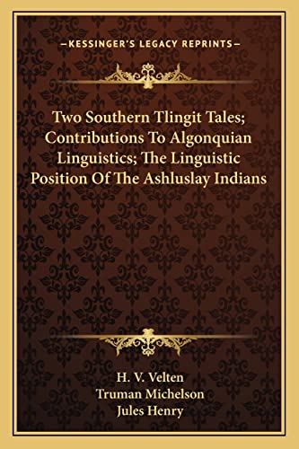 Two Southern Tlingit Tales; Contributions To Algonquian Linguistics; The Linguistic Position Of The Ashluslay Indians (9781163190296) by Velten, H V; Michelson, Truman; Henry, Jules