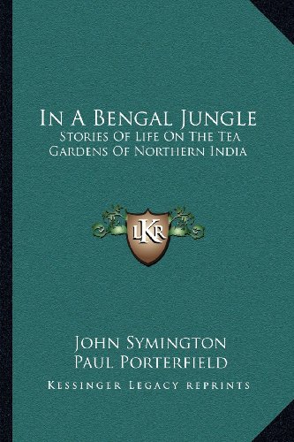 9781163190418: In a Bengal Jungle: Stories Of Life On The Tea Gardens Of Northern India