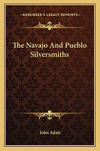 9781163191118: The Navajo And Pueblo Silversmiths