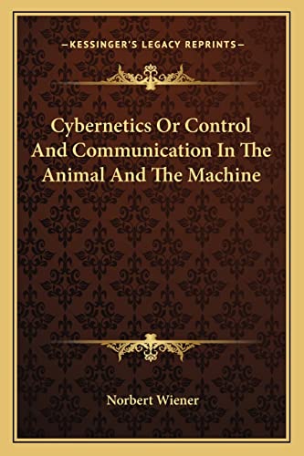 Cybernetics Or Control And Communication In The Animal And The Machine (9781163191798) by Wiener, Norbert