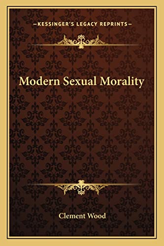 Modern Sexual Morality (9781163193570) by Wood, Clement