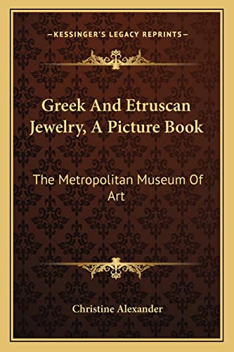 Greek And Etruscan Jewelry, A Picture Book: The Metropolitan Museum Of Art (9781163193693) by Alexander, Christine