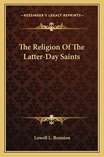 The Religion Of The Latter-Day Saints (9781163193839) by Bennion, Lowell L
