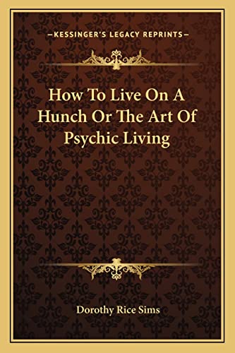 Stock image for How To Live On A Hunch Or The Art Of Psychic Living for sale by California Books