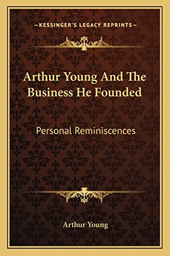Arthur Young And The Business He Founded: Personal Reminiscences (9781163194638) by Young, Arthur