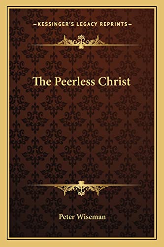 The Peerless Christ (9781163196632) by Wiseman, Emeritus Professor Of Classics Peter