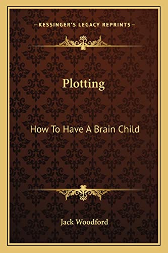 9781163196946: Plotting: How To Have A Brain Child