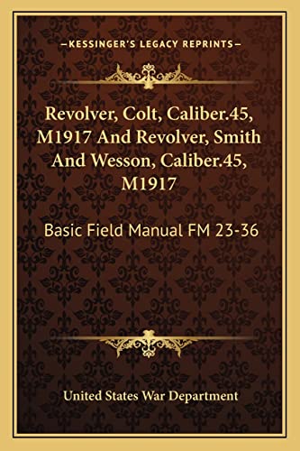 9781163197097: Revolver, Colt, Caliber.45, M1917 And Revolver, Smith And Wesson, Caliber.45, M1917: Basic Field Manual FM 23-36