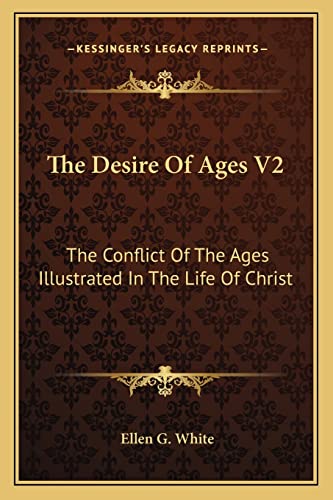 The Desire of Ages V2: The Conflict of the Ages Illustrated in the Life of Christ (9781163198155) by White, Ellen G