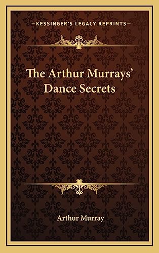 9781163198964: The Arthur Murrays' Dance Secrets