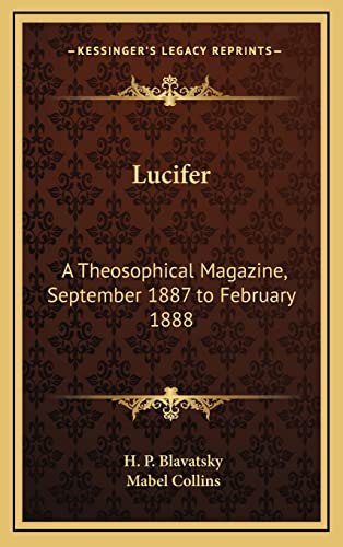 Lucifer: A Theosophical Magazine, September 1887 to February 1888 (9781163200339) by Blavatsky, H P