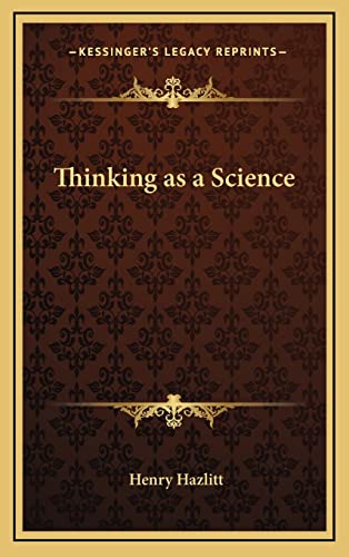 Thinking as a Science (9781163200858) by Hazlitt, Henry