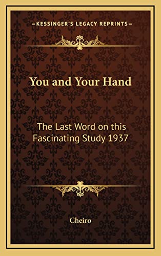 You and Your Hand: The Last Word on this Fascinating Study 1937 (9781163201626) by Cheiro