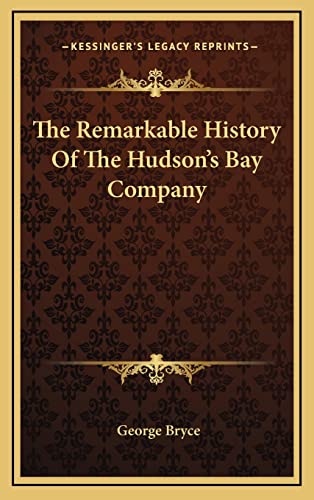 9781163201640: The Remarkable History Of The Hudson's Bay Company