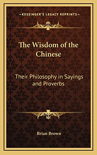 9781163201893: The Wisdom of the Chinese: Their Philosophy in Sayings and Proverbs