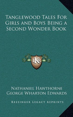 Tanglewood Tales For Girls and Boys Being a Second Wonder Book (9781163201985) by Hawthorne, Nathaniel