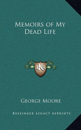 Memoirs of My Dead Life (9781163202890) by Moore, George