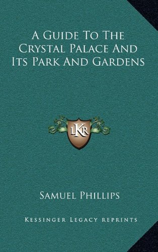 9781163203224: A Guide to the Crystal Palace and Its Park and Gardens