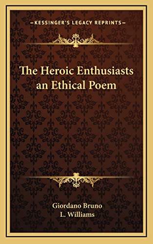 The Heroic Enthusiasts an Ethical Poem (9781163204337) by Bruno, Giordano