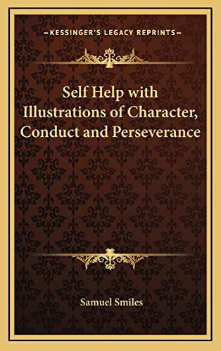 Self Help with Illustrations of Character, Conduct and Perseverance (9781163204627) by Smiles Jr, Samuel