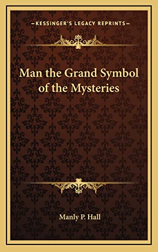 9781163204719: Man the Grand Symbol of the Mysteries
