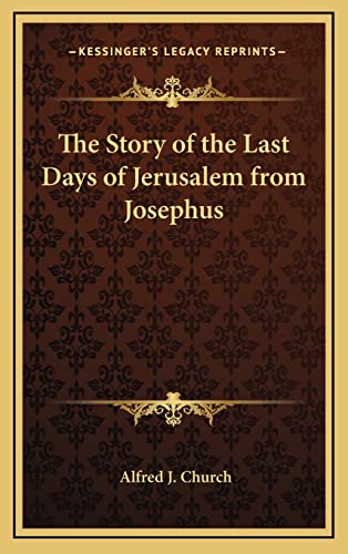 The Story of the Last Days of Jerusalem from Josephus (9781163205358) by Church, Alfred J