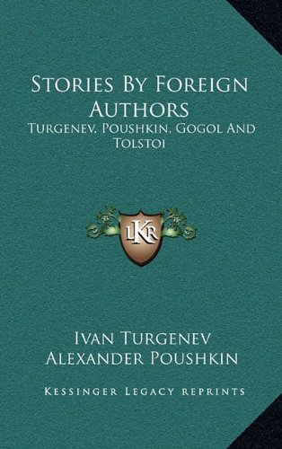 Stories By Foreign Authors: Turgenev, Poushkin, Gogol And Tolstoi (9781163210659) by Turgenev, Ivan; Poushkin, Alexander