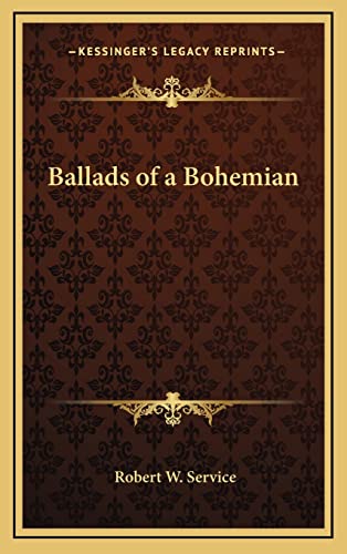 Ballads of a Bohemian (9781163211687) by Service, Robert W