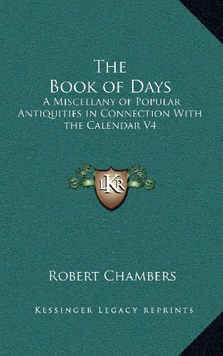 The Book of Days: A Miscellany of Popular Antiquities in Connection With the Calendar V4 (9781163213278) by Chambers, Robert