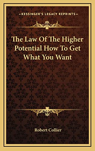 The Law Of The Higher Potential How To Get What You Want (9781163213582) by Collier, Robert