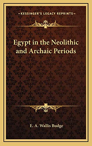 Egypt in the Neolithic and Archaic Periods (9781163213827) by Budge, E. A. Wallis