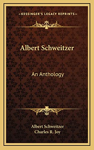 9781163214145: Albert Schweitzer: An Anthology